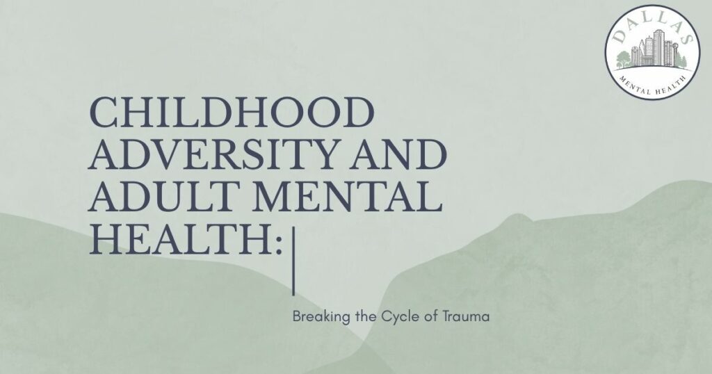Title slide: 'Childhood Adversity and Adult Mental Health: Breaking the Cycle of Trauma' with Dallas Mental Health logo in the corner.