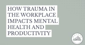 Graphic with bold stacked text asking how trauma in the workplace impacts mental health and productivity; Dallas Mental Health logo in bottom-right corner.