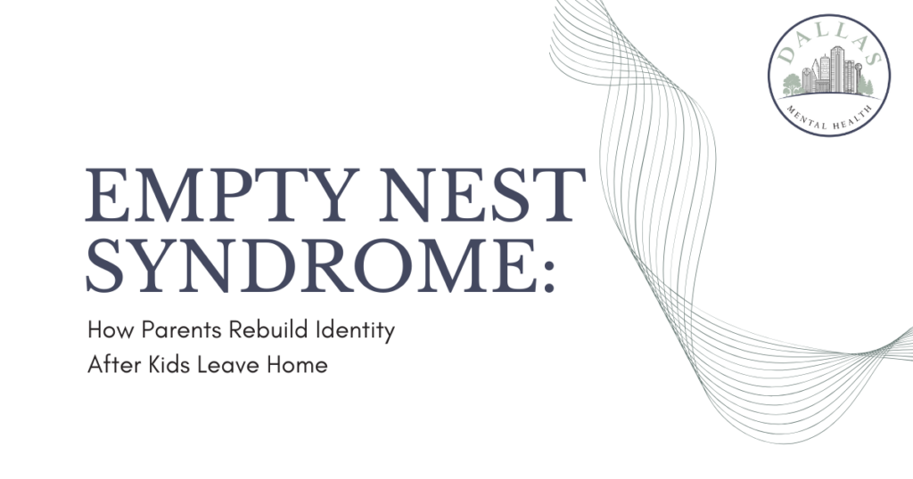 Banner header for an article: 'Empty Nest Syndrome' with subtitle 'How Parents Rebuild Identity After Kids Leave Home' and a Dallas Mental Health logo on the right.