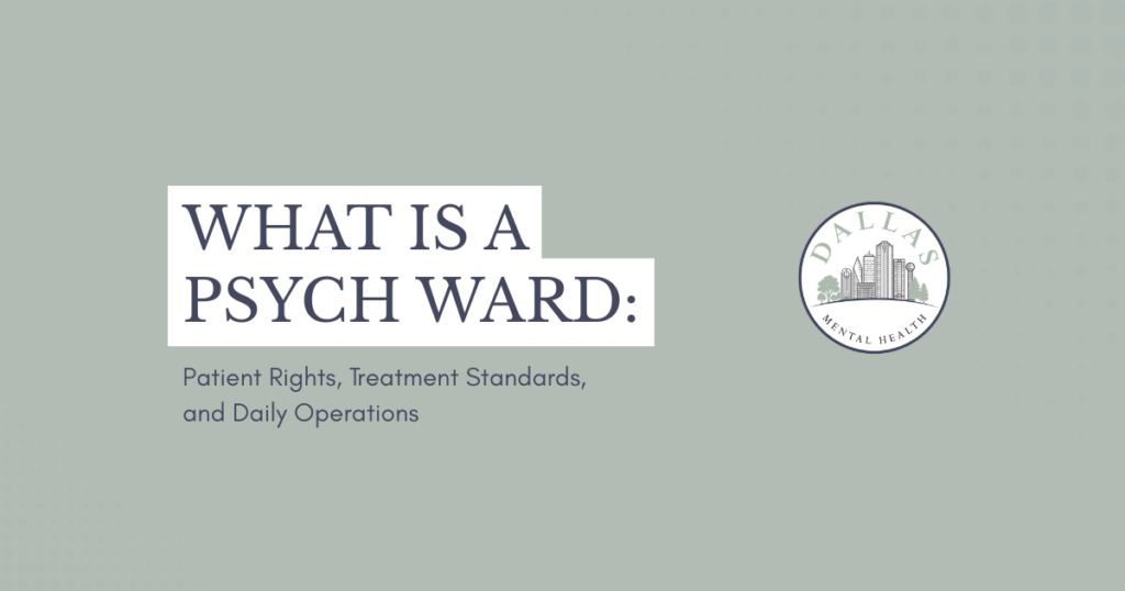 Informational slide with the title 'WHAT IS A PSYCH WARD: Patient Rights, Treatment Standards, and Daily Operations' and a Dallas Mental Health logo on the right.