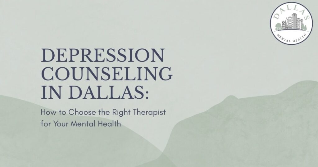 depression-counseling-in-dallas-featured - Dallas Mental Health Banner: 'Depression Counseling in Dallas: How to Choose the Right Therapist for Your Mental Health' with a Dallas Mental Health logo in the top-right corner.
